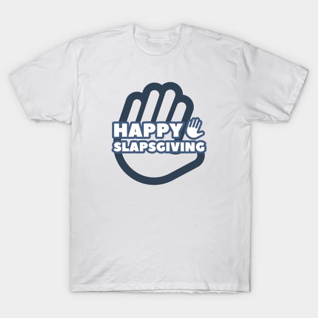 Happy SlapsGiving! T-Shirt by BeardDesign